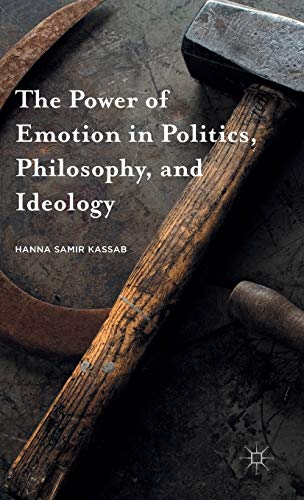 The Poer of Emotion in Politics, Philosophy, and Ideology [Hardcover]