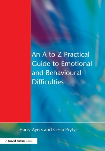 An A to Z Practical Guide to Emotional and Behavioural Difficulties [Paperback]