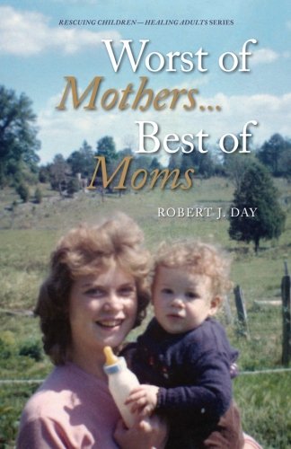 Worst Of Mothers...Best Of Moms Rescuing Children-Healing Adults [Paperback]