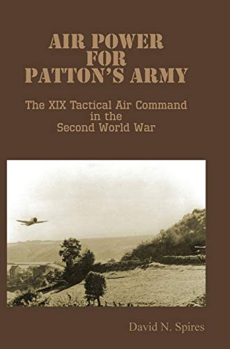 Air Poer For Patton's Army - The Xix Tactical Air Command In The Second World W [Hardcover]