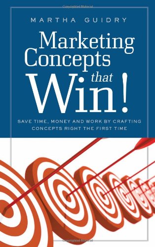 Marketing Concepts That Win Save Time, Money And Work Crafting Concepts Right T [Paperback]