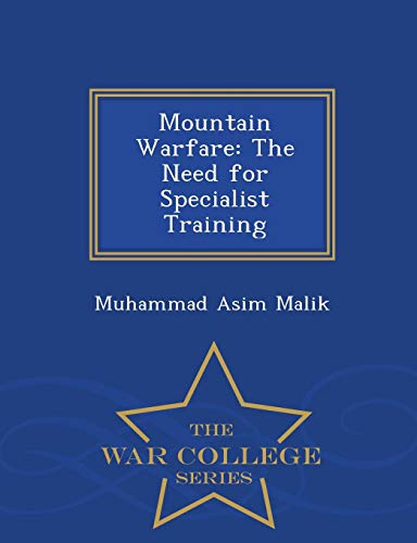 Mountain Warfare The Need For Specialist Training - War College Series [Paperback]