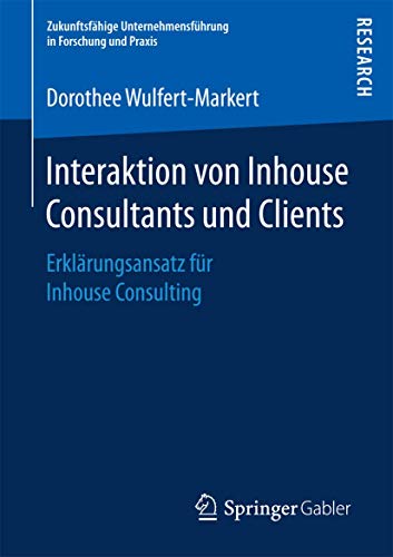 Interaktion von Inhouse Consultants und Clients: Erklrungsansatz fr Inhouse Co [Paperback]