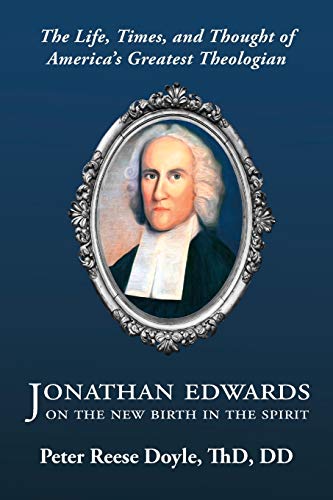 Jonathan Edards On The Ne Birth In The Spirit An Introduction To The Life, Ti [Paperback]