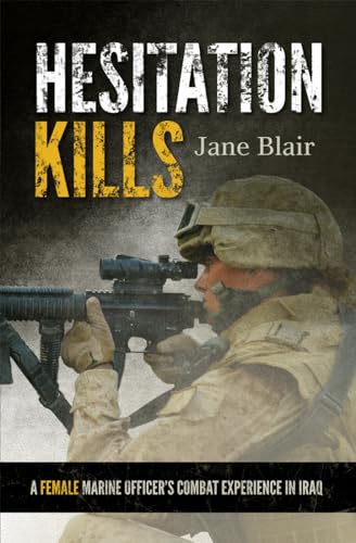 Hesitation Kills: A Female Marine Officer's Combat Experience in Iraq [Hardcover]