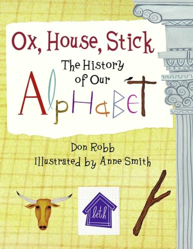 Ox, House, Stick: The History of Our Alphabet [Paperback]