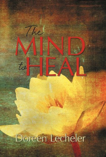 Mind to Heal  Creating Health and Wellness in the Midst of Disease [Hardcover]