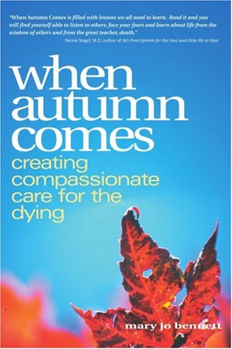 When Autumn Comes Creating Compassionate Care For The Dying [Paperback]