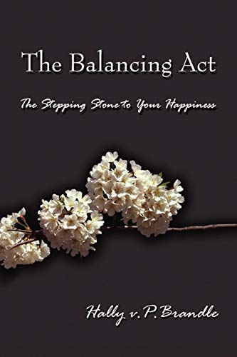 Balancing Act  The Stepping Stone to Your Happiness [Paperback]