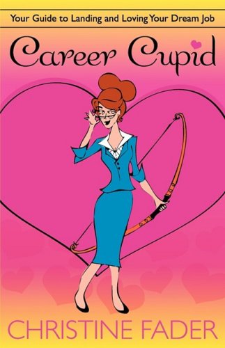 Career Cupid Your Guide To Landing And Loving Your Dream Job [Paperback]