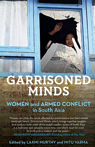 Garrisoned Minds Women And Armed Conflict In South Asia [Paperback]