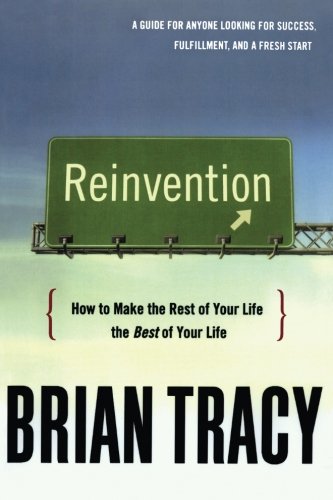 Reinvention  Ho to Make the Rest of Your Life the Best of Your Life [Paperback]