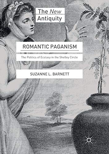 Romantic Paganism: The Politics of Ecstasy in the Shelley Circle [Paperback]