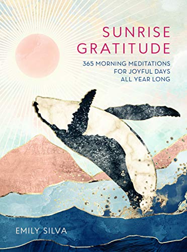 Sunrise Gratitude: 365 Morning Meditations for Joyful Days All Year Long [Hardcover]