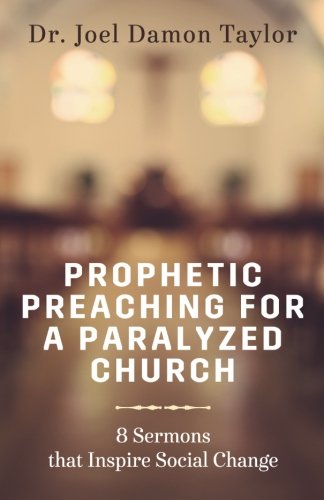 Prophetic Preaching For A Paralyzed Church 8 Sermons To Inspire Social Change [Paperback]