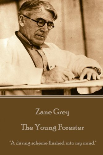 Zane Grey - The Young Forester  a Daring Scheme Flashed Into My Mind.  [Paperback]