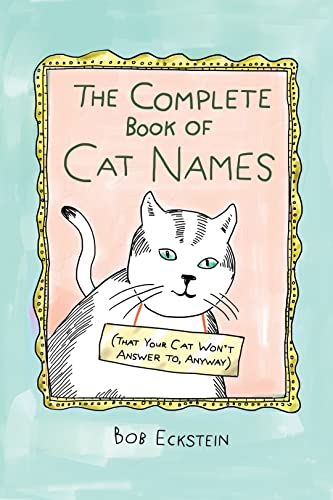 The Complete Book of Cat Names (That Your Cat Won't Answer to, Anyway) [Hardcover]