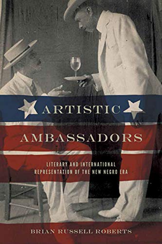 Artistic Ambassadors: Literary And International Representation Of The New Negro [Paperback]