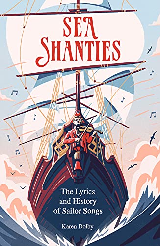 Sea Shanties: The Lyrics and History of Sailor Songs [Hardcover]