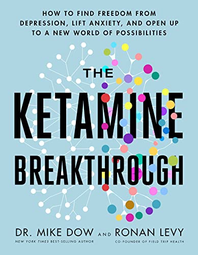 The Ketamine Breakthrough: How to Find Freedom from Depression, Lift Anxiety, an [Paperback]