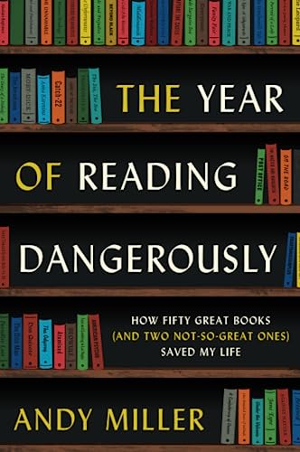 The Year of Reading Dangerously: How Fifty Great Books (and Two Not-So-Great One [Paperback]