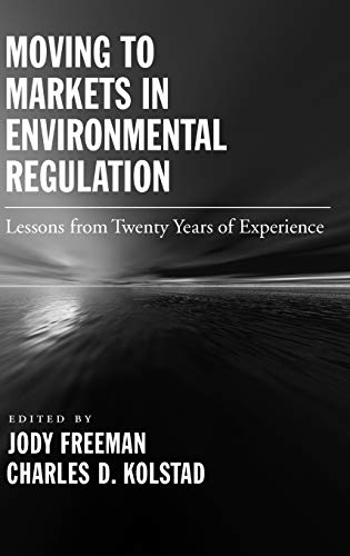 Moving to Markets in Environmental Regulation Lessons from Tenty Years of Expe [Hardcover]