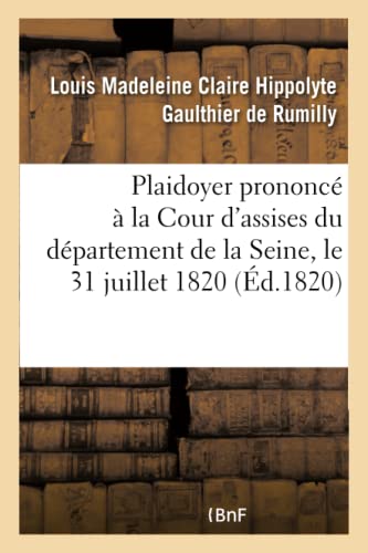 Plaidoyer Prononce A La Cour D'Assises Du Departement De La Seine, Le 31 Juillet