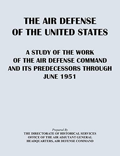 The Air Defense Of The United States A Study Of The Air Defense Command And Its [Paperback]