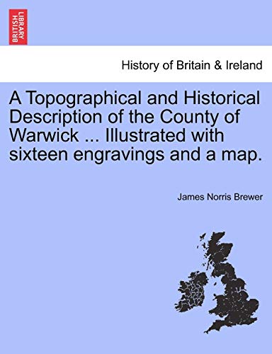 Topographical and Historical Description of the County of Warick Illustrated i [Paperback]