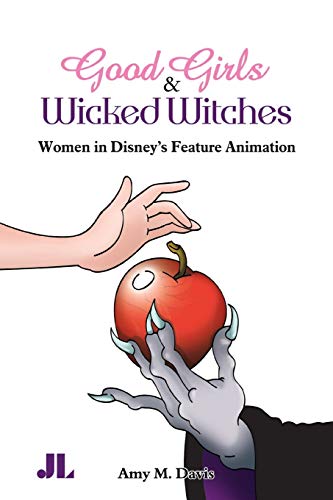 Good Girls and Wicked Witches Changing Representations of Women in Disney's Fea [Paperback]