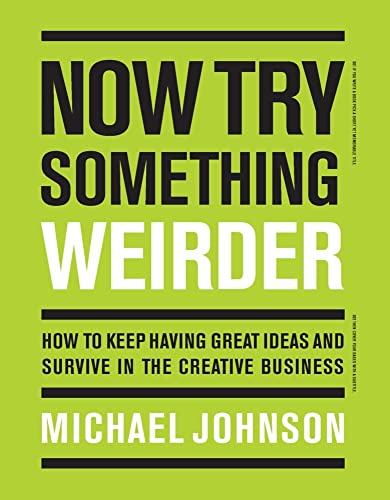 Now Try Something Weirder: How to keep having great ideas and survive in the cre [Paperback]