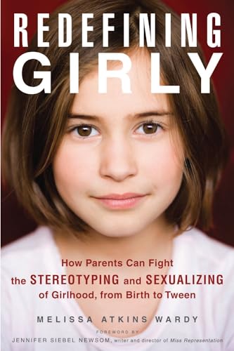 Redefining Girly: How Parents Can Fight the Stereotyping and Sexualizing of Girl [Paperback]