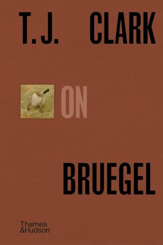 T. J. Clark on Bruegel [Hardcover]