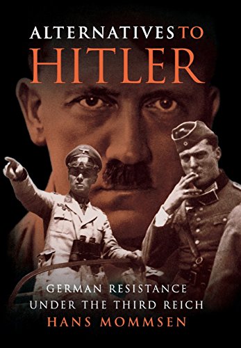 Alternatives to Hitler German Resistance under the Third Reich [Hardcover]