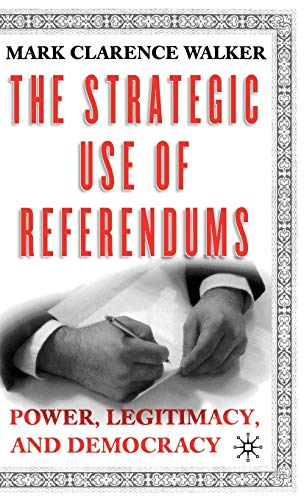 The Strategic Use of Referendums: Power, Legitimacy, and Democracy [Hardcover]