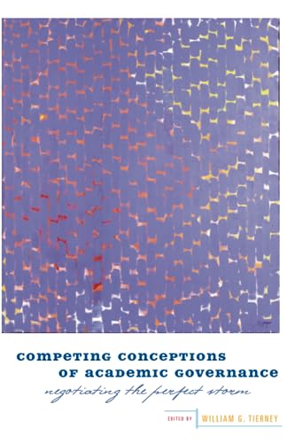 Competing Conceptions Of Academic Governance: Negotiating The Perfect Storm [Paperback]