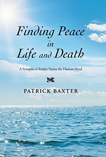 Finding Peace In Life And Death A Synopsis Of Reality Versus The Human Mind [Hardcover]