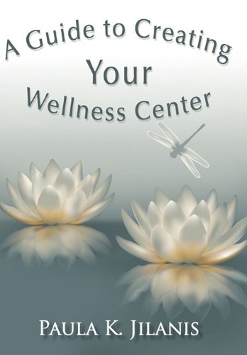 A Guide To Creating Your Wellness Center [Paperback]