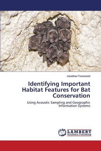 Identifying Important Habitat Features For Bat Conservation [Paperback]