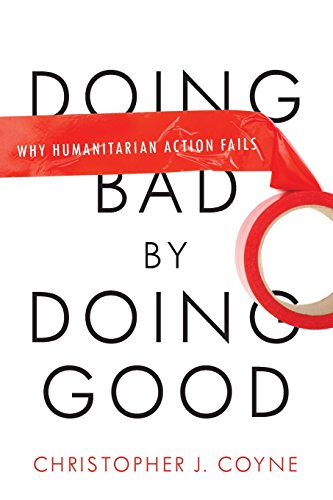 Doing Bad by Doing Good Why Humanitarian Action Fails [Paperback]