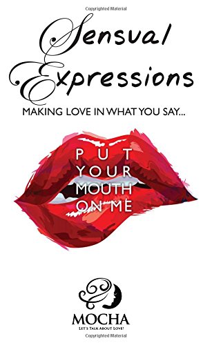 Sensual Expressions Making Love In What You Say... put Your Mouth On Me  [Paperback]