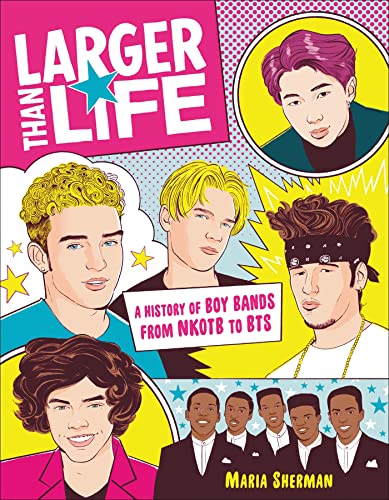 Larger Than Life: A History of Boy Bands from NKOTB to BTS [Paperback]