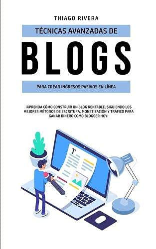 Tecnicas Avanzadas De Blogs Para Crear Ingresos Pasivos En Linea [Paperback]