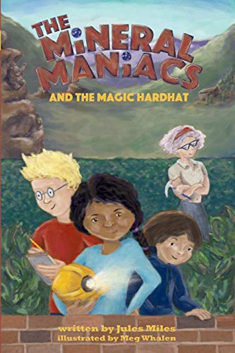 The Mineral Maniacs And The Magic Hardhat (volume 1) [Paperback]