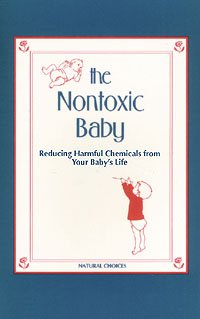 Nontoxic Baby: Reducing Harmful Chemicals from Your Baby's Life [Paperback]