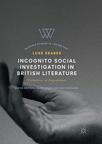 Incognito Social Investigation in British Literature: Certainties in Degradation [Paperback]