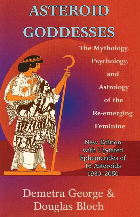 Asteroid Goddesses: The Mythology, Psychology, And Astrology Of The Re-Emerging  [Paperback]