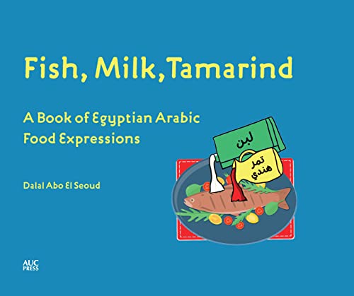 Fish, Milk, Tamarind: A Book of Egyptian Arabic Food Expressions [Hardcover]