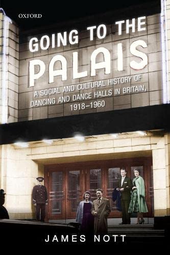 Going to the Palais: A Social And Cultural History of Dancing and Dance Halls in [Paperback]