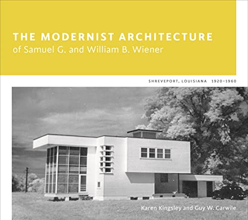 The Modernist Architecture Of Samuel G. And William B. Wiener: Shreveport, Louis [Hardcover]